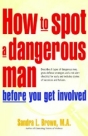 How to Spot a Dangerous Man Before You Get Involved