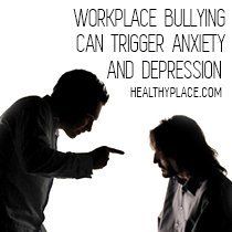 Workplace Bullying Can Trigger Anxiety and Depression