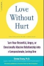 Love Without Hurt: Turn Your Resentful, Angry, or Emotionally Abusive Relationship into a Compassionate, Loving One