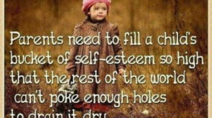 Parents need to fill a child's self-esteem bucket over the brim